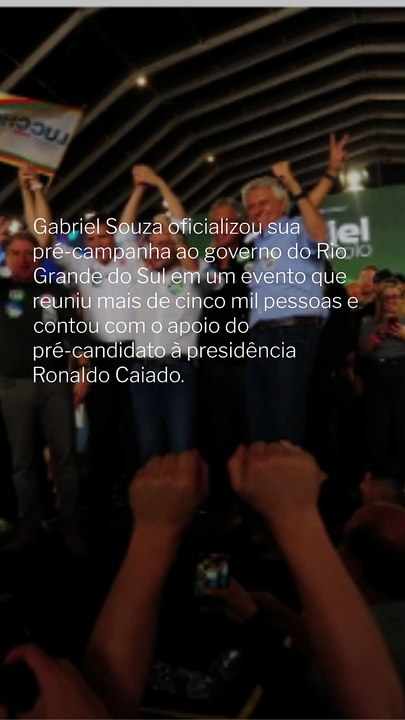 Gabriel Souza lança pré-campanha ao governo do RS com apoio de Ronaldo Caiado