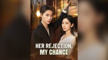 HER REJECTION MY CHANCE.