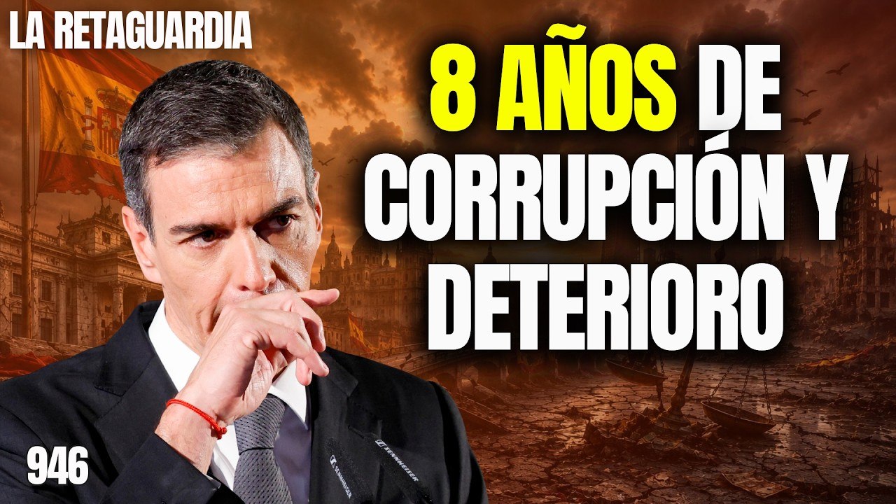 La Retaguardia #946 / Sánchez cumple 8 años de corrupción y destrucción de España