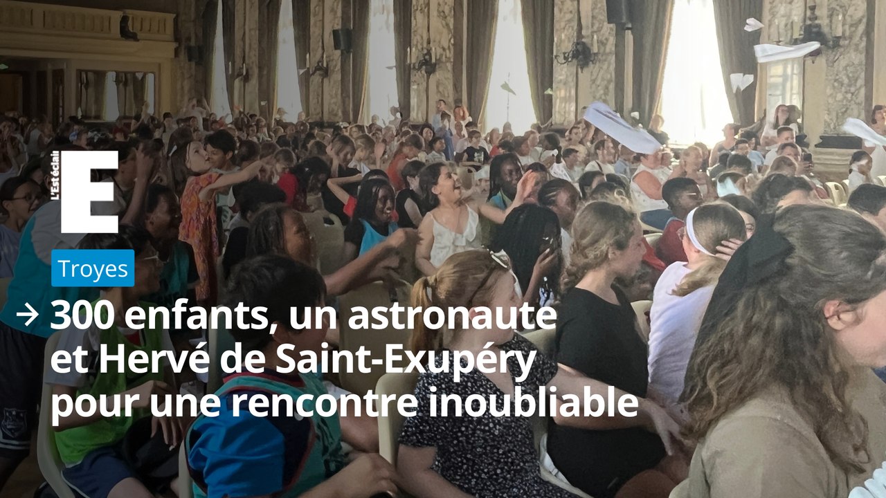300 enfants, un astronaute et Hervé de Saint-Exupéry pour une rencontre inoubliable à Troyes