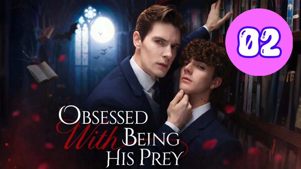 Obsessed with Being His Prey Episode 2 Engsub
