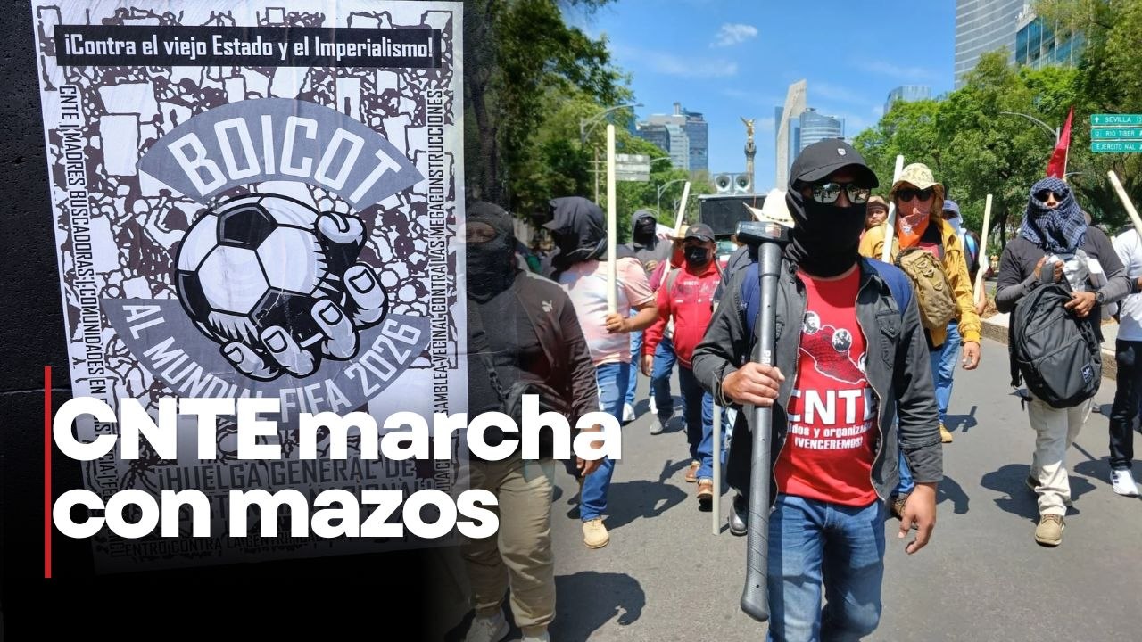 CNTE marcha con mazos y tubos en CDMX; amenazan con protestas durante el Mundial 2026