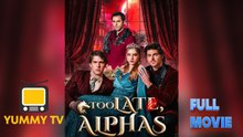 Too Late, Alphas [ SHORT DRAMA WITH HIGH QUALITY 2026 ]- Hot Movie