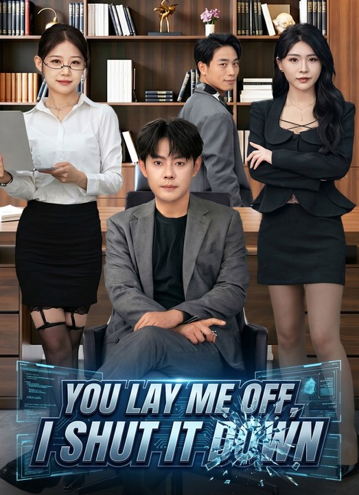 You Lay Me Off, I Shut It Down - Full Chinese Drama