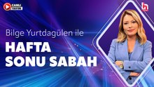 Bilge Yurtdagülen ile Hafta Sonu Sabah (30 Mayıs 2026)