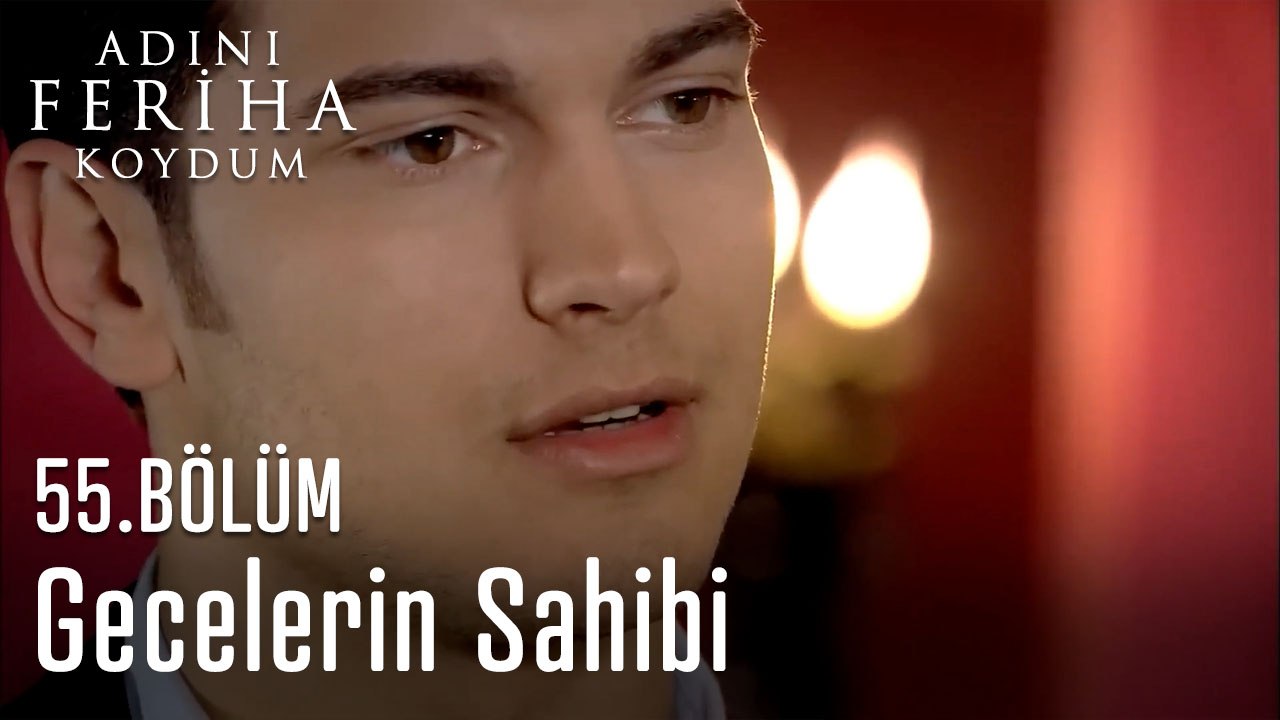 Gecelerin Sahibi  -  Adını Feriha Koydum 55.Bölüm