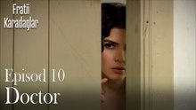 Doctor-Fratii Episod 10
