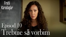 Trebuie să vorbim-Fratii Episod 10