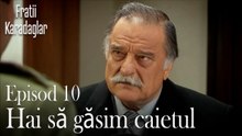 Hai să găsim caietul-Fratii Episod 10