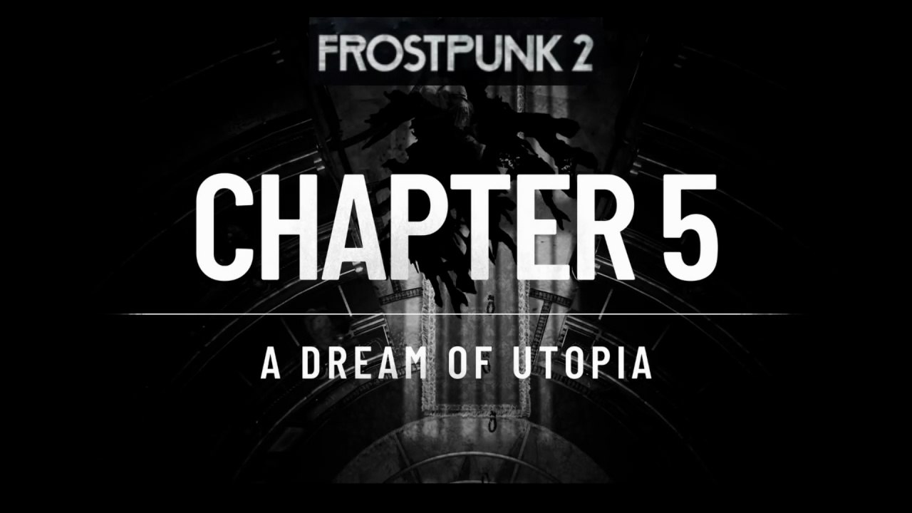 Frostpunk 2 Gameplay Walkthrough CHAPTER 5 A DREAM of UTOPIA - No Commentary
