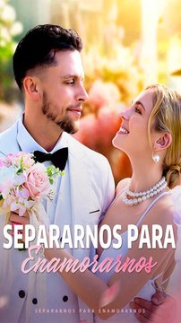 Separarnos Para Enamorarnos - Completo