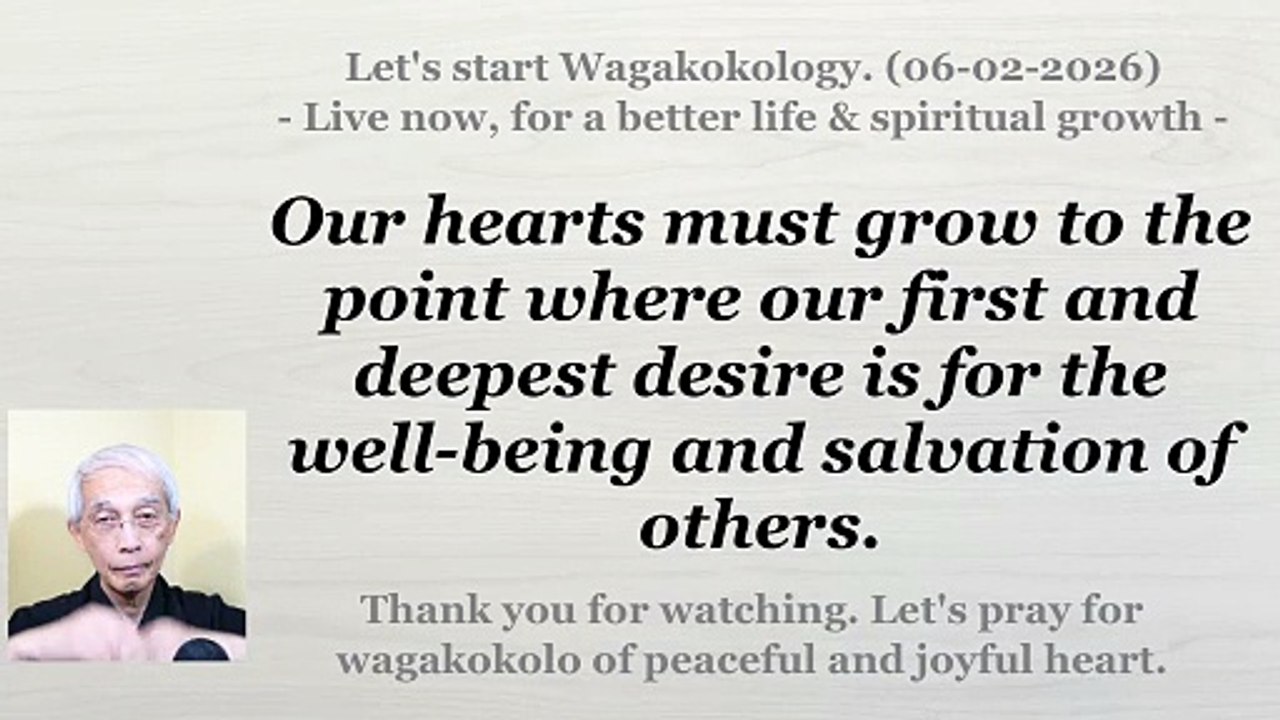 We must develop a heart whose foremost desire is the well-being and salvation of others. 06-02-2026