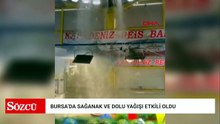 Bursa'da sağanak ve dolu yağışı etkili oldu