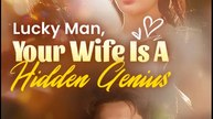 Lucky Man, Your Wife Is A Hidden Genius- Drama Movie English Sub