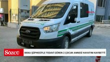 Sivas'ta KKKA şüphesiyle tedavi gören 2 çocuk annesi hayatını kaybetti