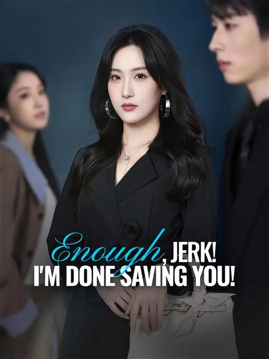 Enough, Jerk! I'm Done Saving You! | Full Series | Short Drama English