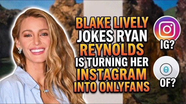 Blake Lively Jokes Ryan Reynolds Is Turning Her Instagram Into OnlyFans