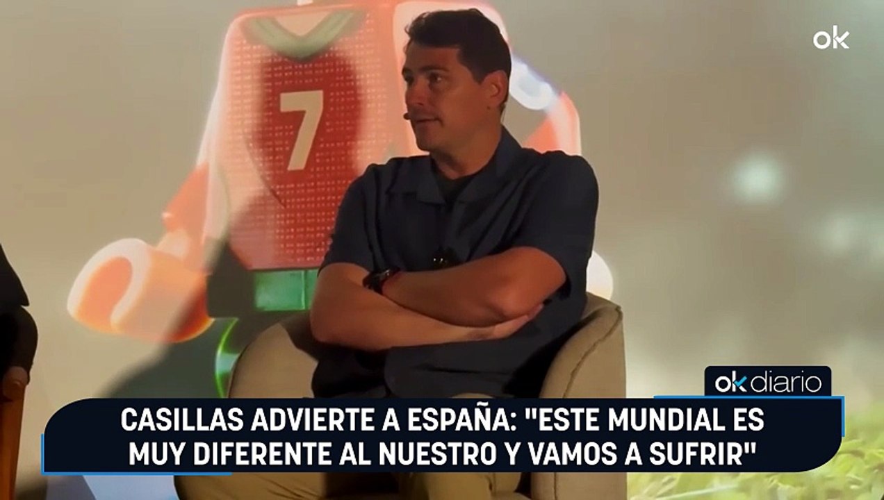 Casillas advierte a España: "Este Mundial es muy diferente al nuestro y vamos a sufrir"