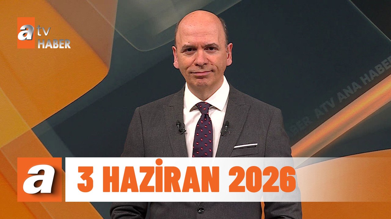 atv Ana Haber | 3 Haziran 2026