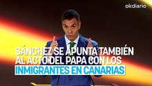 Sánchez se apunta también al acto del Papa con los inmigrantes en Canarias en pleno escándalo por la cloaca del PSOE