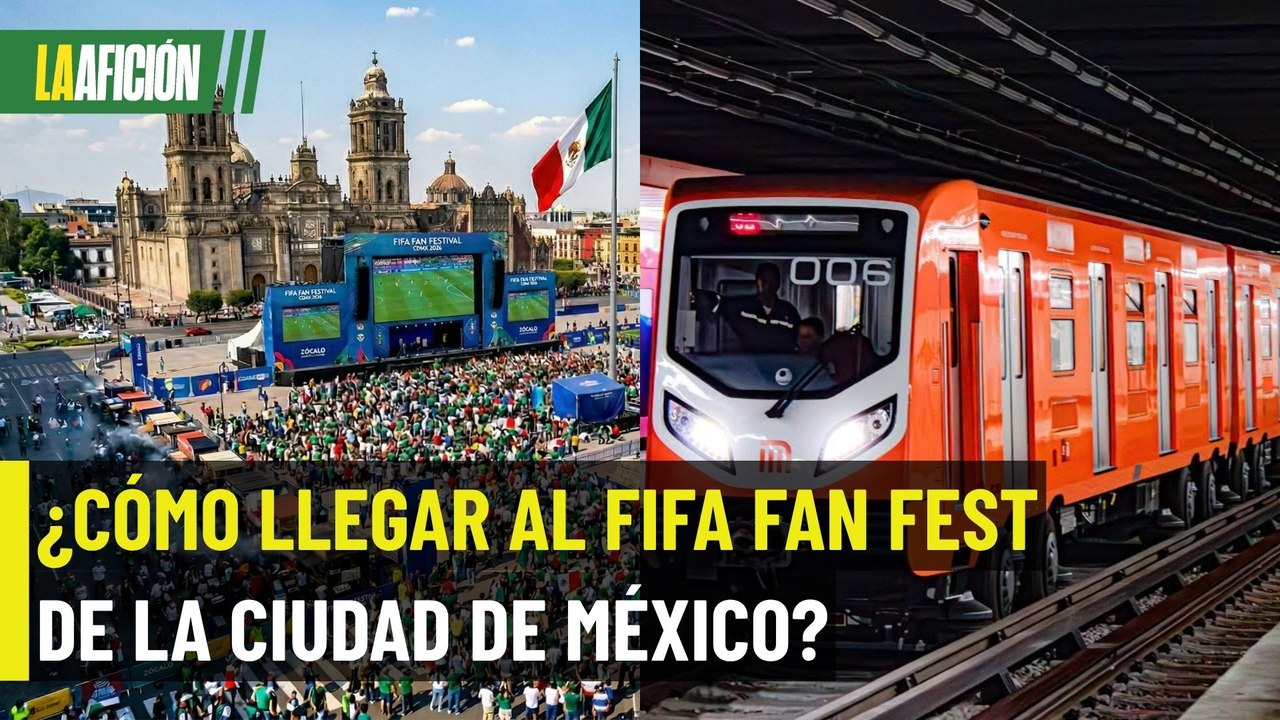 ¿Cómo llegar al FIFA Fan Fest del Mundial 2026 en el Zócalo?