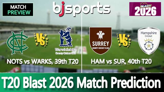 T20 Blast 2026 | Nottinghamshire vs Warwickshire 39th T20 Match Preview | Surrey vs Hampshire 40th T20 Match Preview |