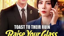 Toast to Their Ruin Raise Your Glass, Lose It All (DUBBED) Full Chinese Drama [Full Movie]