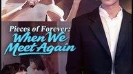 Pieces of Forever: When We Meet Again- Full Drama Movie English Sub