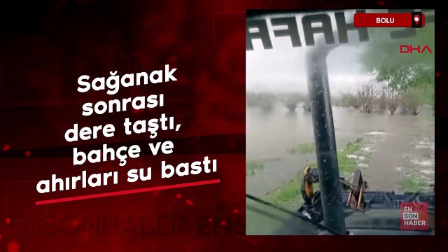 Bolu'da sağanak sonrası dere taştı, bahçe ve ahırları su bastı