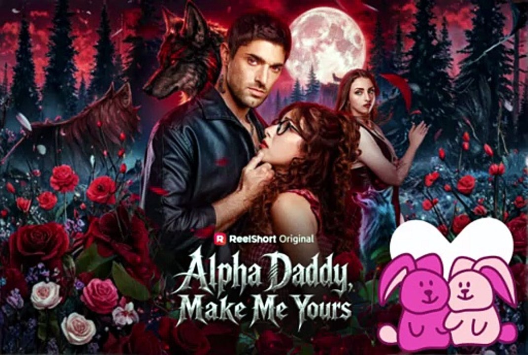 NEW 💕 Alpha Daddy Make Me Yours Dailymotion Episodes - ENG SUB