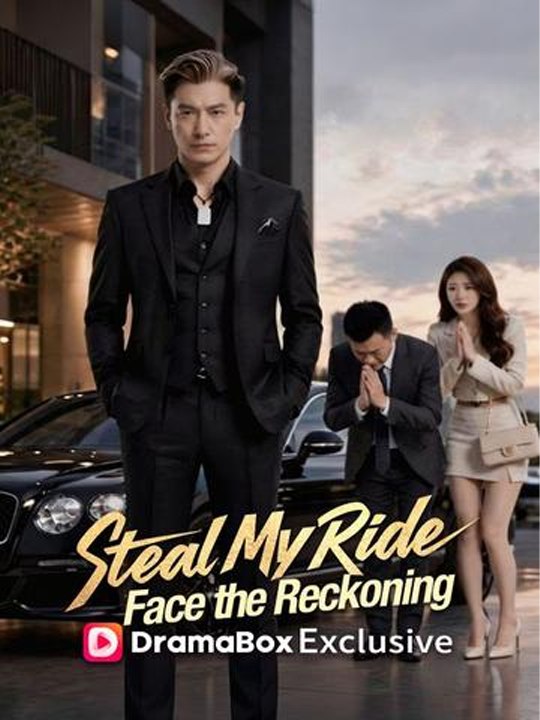 Steal My Ride Face the Reckoning- Chinese Drama - English Sub