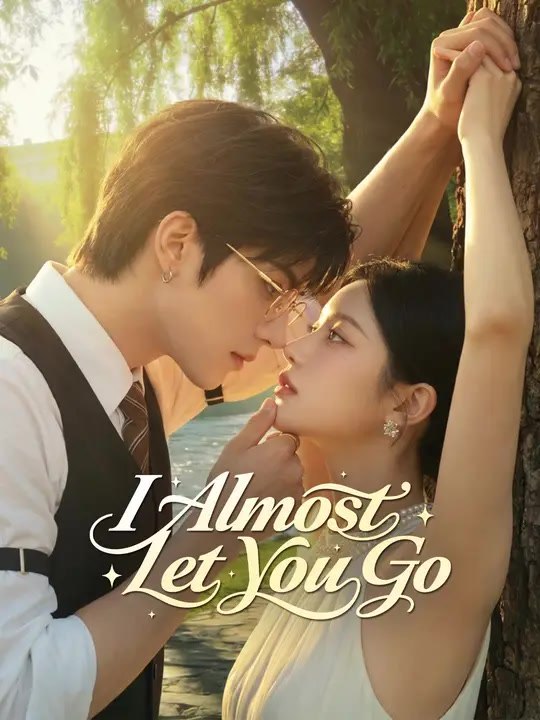 I Almost Let You Go | Full Series | Short Drama English