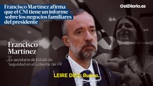 Francisco Martínez afirma que el CNI tiene un informe sobre los negocios familiares del presidente