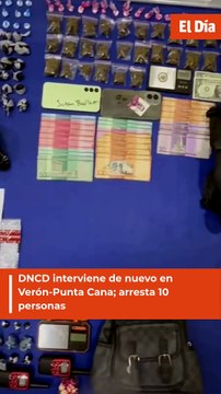 DNCD interviene de nuevo en Verón-Punta Cana; arresta 10 personas e incauta más de 1,400 gramos de drogas