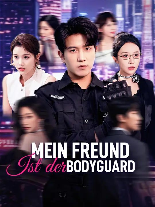 Mein Freund ist der Bodyguard | Komplette Serie | Short Drama Deutsch