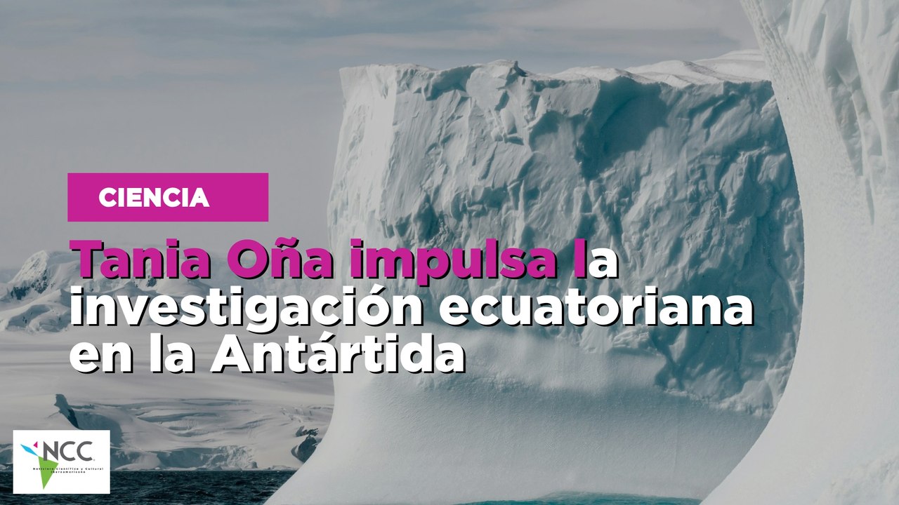 Tania Oña impulsa la investigación ecuatoriana en la Antártida
