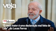 “O risco maior é uma declaração mal feita de Lula”, diz Lucas Ferraz | Mercado