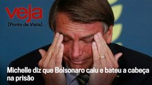 Michelle diz que Bolsonaro caiu e bateu a cabeça na prisão
