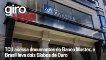TCU acessa documentos do Banco Master, e Brasil leva dois Globos de Ouro | Giro VEJA