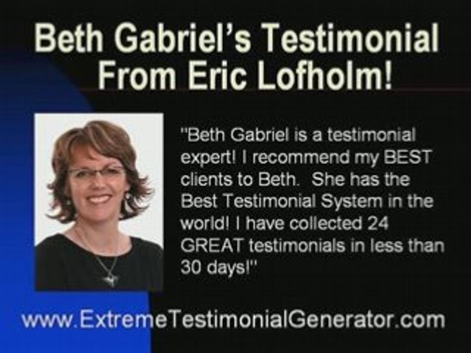 www.ExtremeTestimonialGenerator.com Beth Gabriel