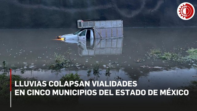 Lluvias colapsan vialidades en cinco municipios delestado de México