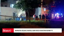 Bursa'da silahlı kavga; karı-koca hayatını kaybetti