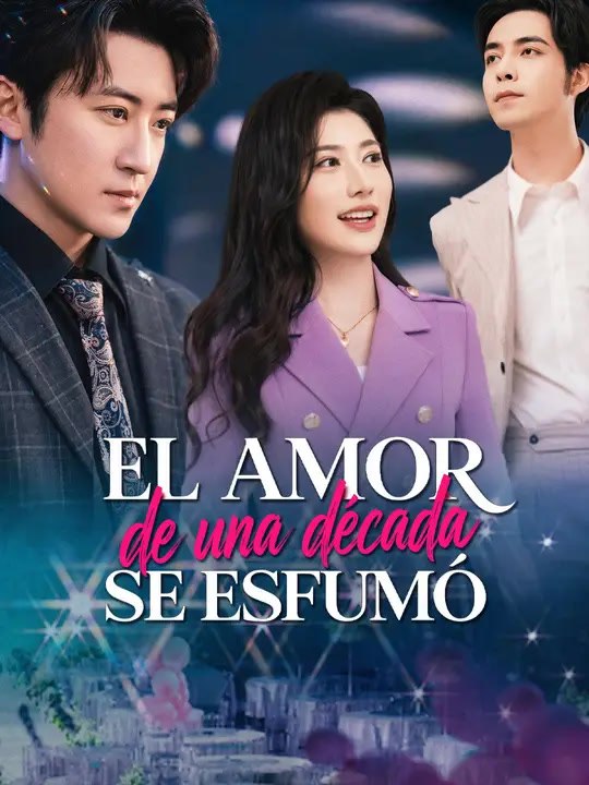 El amor de una década se esfumó | Serie Completa | Short Drama Español