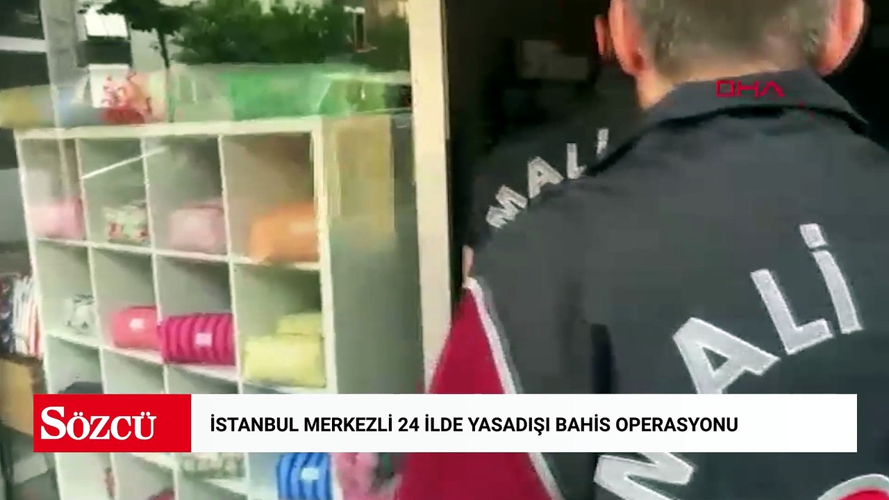 İstanbul merkezli 24 ilde yasadışı bahis gelirlerini aklayan şüphelilere operasyon
