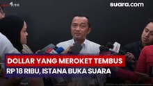 Dollar yang Meroket Tembus Rp18Ribu, Istana Buka Suara