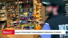 Kaçak tütün ticareti yapan şebekeye operasyon: 22 gözaltı