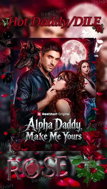 🌶️💫Alpha Daddy Make Me Yours - 🌈When Fate Brings Together the Unexpected! Dailymotion #ReelShort