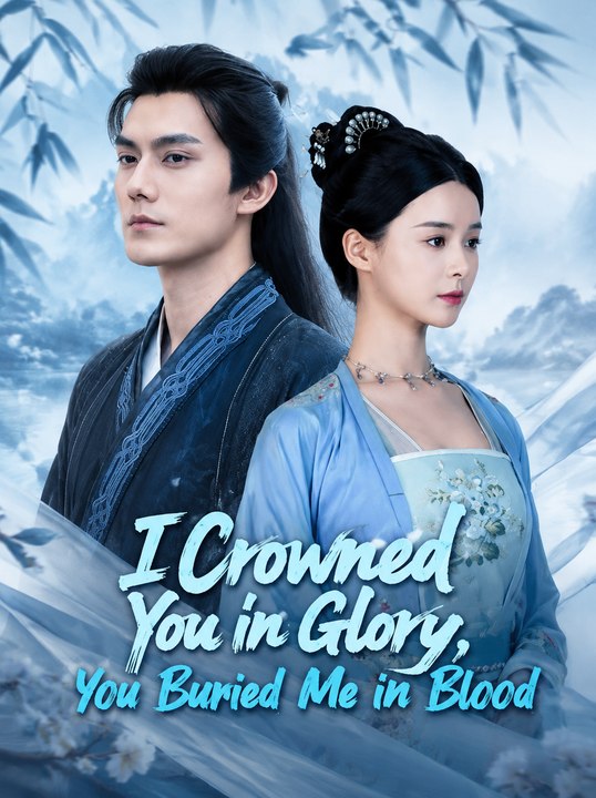 I Crowned You in Glory, You Buried Me in Blood | Viral Historical Romance Revenge Drama Short Movie Full EP - ENGSUB