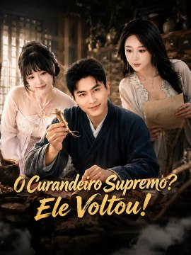 O Curandeiro Supremo? Ele Voltou! | Série Completa | Short Drama Português