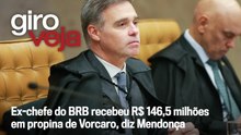 Ex-chefe do BRB recebeu R$ 146,5 mi em propina de Vorcaro, diz Mendonça | Giro VEJA